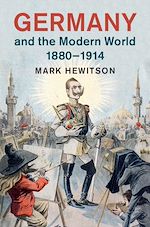 Télécharger le livre :  Germany and the Modern World, 1880–1914