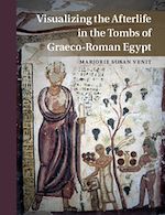 Télécharger le livre :  Visualizing the Afterlife in the Tombs of Graeco-Roman Egypt