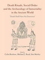 Download this eBook Death Rituals, Social Order and the Archaeology of Immortality in the Ancient World