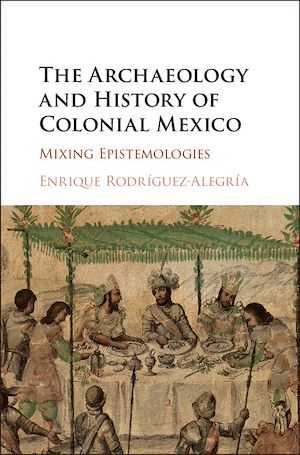 Download the eBook: The Archaeology and History of Colonial Mexico