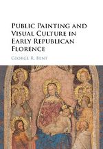 Télécharger le livre :  Public Painting and Visual Culture in Early Republican Florence