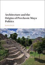 Download this eBook Architecture and the Origins of Preclassic Maya Politics