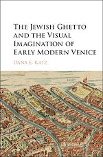 Télécharger le livre :  The Jewish Ghetto and the Visual Imagination of Early Modern Venice