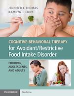 Télécharger le livre :  Cognitive-Behavioral Therapy for Avoidant/Restrictive Food Intake Disorder