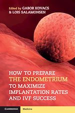 Télécharger le livre :  How to Prepare the Endometrium to Maximize Implantation Rates and IVF Success