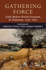 Télécharger le livre :  Gathering Force: Early Modern British Literature in Transition, 1557–1623: Volume 1