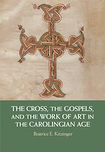 Télécharger le livre :  The Cross, the Gospels, and the Work of Art in the Carolingian Age