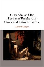 Télécharger le livre :  Cassandra and the Poetics of Prophecy in Greek and Latin Literature
