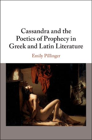 Téléchargez le livre :  Cassandra and the Poetics of Prophecy in Greek and Latin Literature