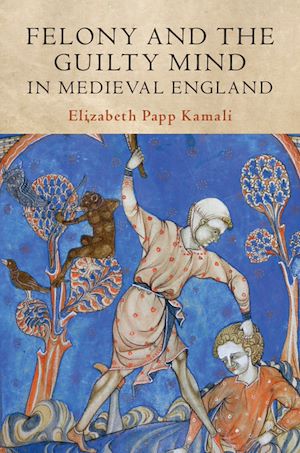 Téléchargez le livre :  Felony and the Guilty Mind in Medieval England