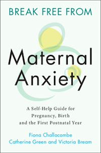 Téléchargez le livre :  Break Free from Maternal Anxiety
