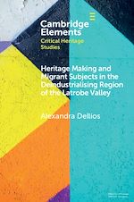 Download this eBook Heritage Making and Migrant Subjects in the Deindustrialising Region of the Latrobe Valley