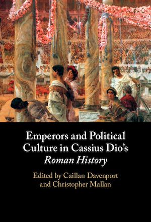 Download the eBook: Emperors and Political Culture in Cassius Dio's Roman History