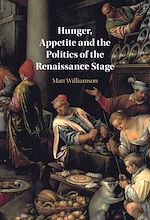 Télécharger le livre :  Hunger, Appetite and the Politics of the Renaissance Stage