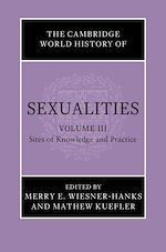 Download this eBook The Cambridge World History of Sexualities: Volume 3, Sites of Knowledge and Practice