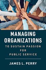 Télécharger le livre :  Managing Organizations to Sustain Passion for Public Service