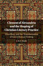 Télécharger le livre :  Clement of Alexandria and the Shaping of Christian Literary Practice