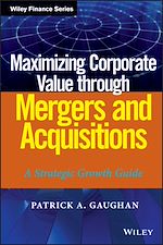 Télécharger le livre :  Maximizing Corporate Value through Mergers and Acquisitions