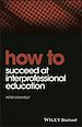 Télécharger le livre :  How to Succeed at Interprofessional Education