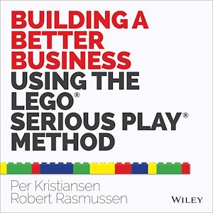 Téléchargez le livre :  Building a Better Business Using the Lego Serious Play Method