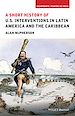 Télécharger le livre :  A Short History of U.S. Interventions in Latin America and the Caribbean
