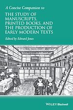 Télécharger le livre :  A Concise Companion to the Study of Manuscripts, Printed Books, and the Production of Early Modern Texts