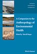 Télécharger le livre :  A Companion to the Anthropology of Environmental Health