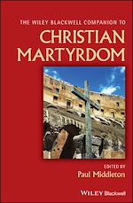 Télécharger le livre :  The Wiley Blackwell Companion to Christian Martyrdom