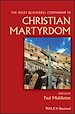 Télécharger le livre :  The Wiley Blackwell Companion to Christian Martyrdom