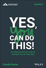 Télécharger le livre :  Yes, You Can Do This! How Women Start Up, Scale Up, and Build The Life They Want