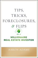 Télécharger le livre :  Tips, Tricks, Foreclosures, and Flips of a Millionaire Real Estate Investor