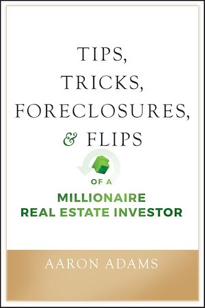 Téléchargez le livre :  Tips, Tricks, Foreclosures, and Flips of a Millionaire Real Estate Investor