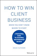 Télécharger le livre :  How to Win Client Business When You Don't Know Where to Start