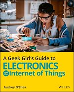 Télécharger le livre :  A Geek Girl's Guide to Electronics and the Internet of Things
