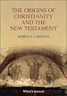 Télécharger le livre :  The Origins of Christianity and the New Testament
