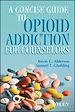 Télécharger le livre :  A Concise Guide to Opioid Addiction for Counselors