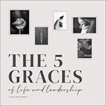Télécharger le livre :  The Five Graces of Life and Leadership