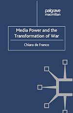 Télécharger le livre :  Media Power and The Transformation of War