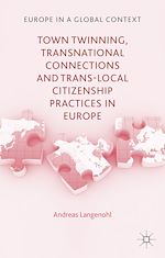 Télécharger le livre :  Town Twinning, Transnational Connections, and Trans-local Citizenship Practices in Europe