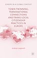 Télécharger le livre :  Town Twinning, Transnational Connections, and Trans-local Citizenship Practices in Europe