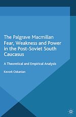 Télécharger le livre :  Fear, Weakness and Power in the Post-Soviet South Caucasus