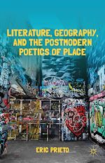 Télécharger le livre :  Literature, Geography, and the Postmodern Poetics of Place
