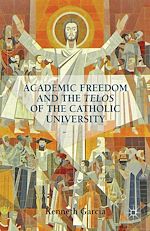 Télécharger le livre :  Academic Freedom and the Telos of the Catholic University