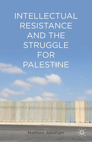 Téléchargez le livre :  Intellectual Resistance and the Struggle for Palestine