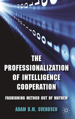 Téléchargez le livre :  The Professionalization of Intelligence Cooperation