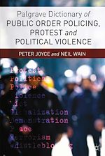 Télécharger le livre :  Palgrave Dictionary of Public Order Policing, Protest and Political Violence