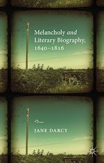 Télécharger le livre :  Melancholy and Literary Biography, 1640-1816