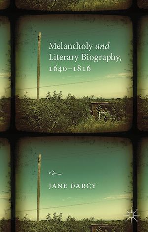 Téléchargez le livre :  Melancholy and Literary Biography, 1640-1816