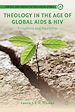 Télécharger le livre :  Theology in the Age of Global AIDS & HIV