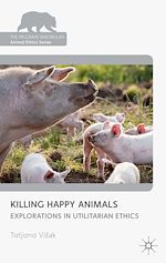 Télécharger le livre :  Killing Happy Animals: Explorations in Utilitarian Ethics